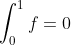 \int_{0}^{1}f=0