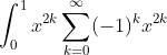 \int_{0}^{1}x^{2k}\sum_{k=0}^{\infty}(-1)^{k}x^{2k}