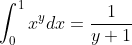 \int_{0}^{1}x^{y}dx=\frac{1}{y+1}