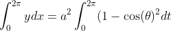 \int_{0}^{2\pi}ydx=a^2\int_{0}^{2\pi}(1-\cos(\theta)^2dt