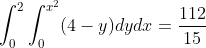 \int_{0}^{2}\int_{0}^{x^{2}}(4-y)dydx=\frac{112}{15}