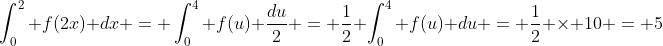 \int_{0}^{2} f(2x) dx = \int_{0}^{4} f(u) \frac{du}{2} = \frac12 \int_{0}^{4} f(u) du = \frac12 \times 10 = 5