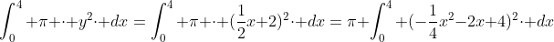 \int_{0}^{4} \pi \cdot y^2\cdot dx=\int_{0}^{4} \pi \cdot (\frac{1}{2}x+2)^2\cdot dx=\pi \int_{0}^{4} (-\frac{1}{4}x^2-2x+4)^2\cdot dx