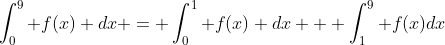 \int_{0}^{9} f(x) dx = \int_{0}^{1} f(x) dx + \int_{1}^{9} f(x)dx