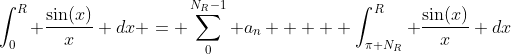 \int_{0}^{R} \frac{\sin(x)}{x} dx = \sum_{0}^{N_R-1} a_n  +  \int_{\pi N_R}^{R} \frac{\sin(x)}{x} dx