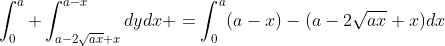 \int_{0}^{a} \int_{a-2\sqrt{ax}+x}^{a-x}dydx =\int_{0}^{a}(a-x)-(a-2\sqrt{ax}+x)dx