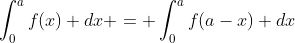 \int_{0}^{a}f(x) dx = \int_{0}^{a}f(a-x) dx