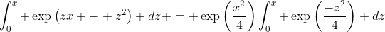 \int_{0}^{x} \exp\left(zx - z^2\right) dz = \exp\left(\frac{x^2}{4}\right)\int_{0}^{x} \exp\left(\frac{-z^2}{4}\right) dz