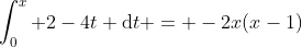 \int_{0}^{x} 2-4t \text{d}t = -2x(x-1)