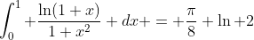 \int_{0}^1 \frac{\ln(1+x)}{1+x^2} dx = \frac{\pi}{8} \ln 2