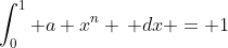 \int_{0}^1 a x^n \, dx = 1