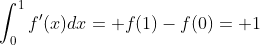 \int_{0}^1f'(x)dx= f(1)-f(0)= 1