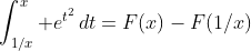 \int_{1/x}^x e^{t^2}\,dt=F(x)-F(1/x)