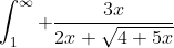 \int_{1}^{\infty} \frac{3x}{2x \sqrt{4+5x}}~dx = \frac 32 \lim_{N \to \infty} \int_{1}^{N} \frac 1{\sqrt {4 + 5x}}~dx