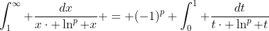 \int_{1}^{\infty} \frac{dx}{x\cdot \ln^{p} x} = (-1)^{p} \int_{0}^{1} \frac{dt}{t\cdot \ln^{p} t}