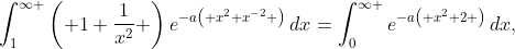 \int_{1}^{\infty }{\left( 1+\frac{1}{x^{2}} \right)e^{-a\left( x^{2}+x^{-2} \right)}\,dx}=\int_{0}^{\infty }{e^{-a\left( x^{2}+2 \right)}\,dx},