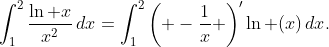 \int_{1}^{2}{\frac{\ln x}{x^{2}}\,dx}=\int_{1}^{2}{\left( -\frac{1}{x} \right)'\ln (x)\,dx}.