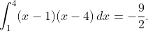 \int_{1}^{4}(x-1)(x-4)\,dx=-\frac{9}{2}.