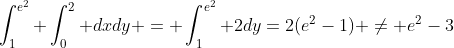 \int_{1}^{e^2} \int_{0}^{2} dxdy = \int_{1}^{e^2} 2dy=2(e^2-1) \neq e^2-3