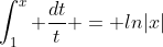 \int_{1}^{x} \dfrac{dt}{t} = ln|x|