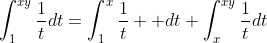 \int_{1}^{xy}\frac{1}{t}dt=\int_{1}^{x}\frac{1}{t}  dt+\int_{x}^{xy}\frac{1}{t}dt