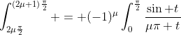 \int_{2\mu\frac{\pi}{2}}^{(2\mu+1)\frac{\pi}{2}} = (-1)^{\mu}\int_{0}^{\frac{\pi}{2}}\frac{\sin t}{\mu\pi+t}