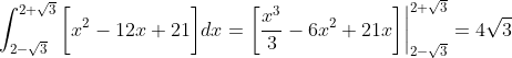 \int_{2-\sqrt{3}}^{2+\sqrt{3}}\bigg[x^2-12x+21\bigg]dx=\bigg[\frac{x^3}{3}-6x^2+21x\bigg]\bigg|_{2-\sqrt{3}}^{2+\sqrt{3}}=4\sqrt{3}
