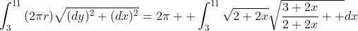 \int_{3}^{11}{(2{\pi}r)}\sqrt{(dy)^2+(dx)^2}=2{\pi  }\int_{3}^{11}{\sqrt{2+2x}}\sqrt{\frac{3+2x}{2+2x}  }dx