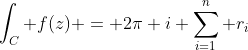 \int_{C} f(z) = 2\pi i \sum_{i=1}^{n} r_{i}