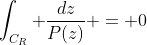 \int_{C_{R}} \frac{dz}{P(z)} = 0