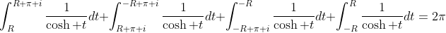 \int_{R}^{R+\pi i}\frac{1}{\cosh t}dt+\int_{R+\pi i}^{-R+\pi i}\frac{1}{\cosh t}dt+\int_{-R+\pi i}^{-R}\frac{1}{\cosh t}dt+\int_{-R}^{R}\frac{1}{\cosh t}dt=2\pi