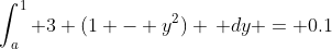 \int_{a}^{1} 3 (1 - y^2) \, dy = 0.1