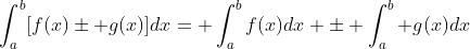 \int_{a}^{b}[f(x)\pm g(x)]dx= \int_{a}^{b}f(x)dx \pm \int_{a}^{b} g(x)dx