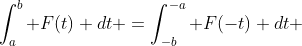 \int_{a}^{b} F(t) dt =\int_{-b}^{-a} F(-t) dt 