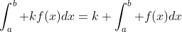 \int_{a}^{b} kf(x)dx=k \int_{a}^{b} f(x)dx