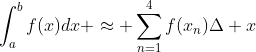 \int_{a}^{b}f(x)dx \approx \sum_{n=1}^{4}f(x_n)\Delta x