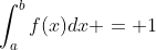\int_{a}^{b}f(x)dx = 1