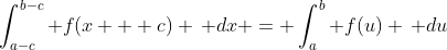 \int_{a-c}^{b-c} f(x + c) \, dx = \int_{a}^{b} f(u) \, du