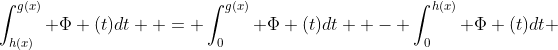 \int_{h(x)}^{g(x)} {\Phi (t)dt}  = \int_0^{g(x)} {\Phi (t)dt}  - \int_0^{h(x)} {\Phi (t)dt} 