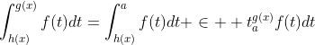 \int_{h(x)}^{g(x)}f(t)dt=\int_{h(x)}^{a}f(t)dt+\in  t_{a}^{g(x)}f(t)dt