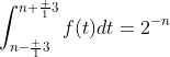 \int_{n-\frac 13}^{n+\frac 13}f(t)dt=2^{-n}