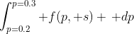 \int_{p=0.2}^{p=0.3} f(p, s) \, dp