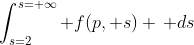 \int_{s=2}^{s=+\infty} f(p, s) \, ds