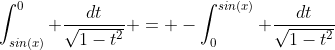 \int_{sin(x)}^{0} \frac{dt}{\sqrt{1-t^2}} = -\int_0^{sin(x)} \frac{dt}{\sqrt{1-t^2}}