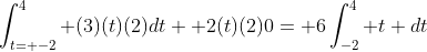 \int_{t= -2}^4 (3)(t)(2)dt+ 2(t)(2)0= 6\int_{-2}^4 t dt