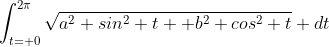 \int_{t= 0}^{2\pi}\sqrt{a^2 sin^2 t+ b^2 cos^2 t} dt