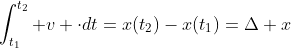 \int_{t_1}^{t_2} v \cdot{dt}=x(t_2)-x(t_1)=\Delta x
