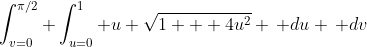 \int_{v=0}^{\pi/2} \int_{u=0}^{1} u \sqrt{1 + 4u^2} \, du \, dv