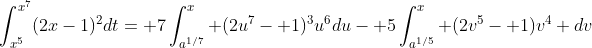 \int_{x^5}^{x^7}(2x-1)^2dt= 7\int_{a^{1/7}}^x (2u^7- 1)^3u^6du- 5\int_{a^{1/5}}^x (2v^5- 1)v^4 dv