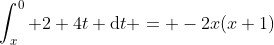\int_{x}^{0} 2+4t \text{d}t = -2x(x+1)